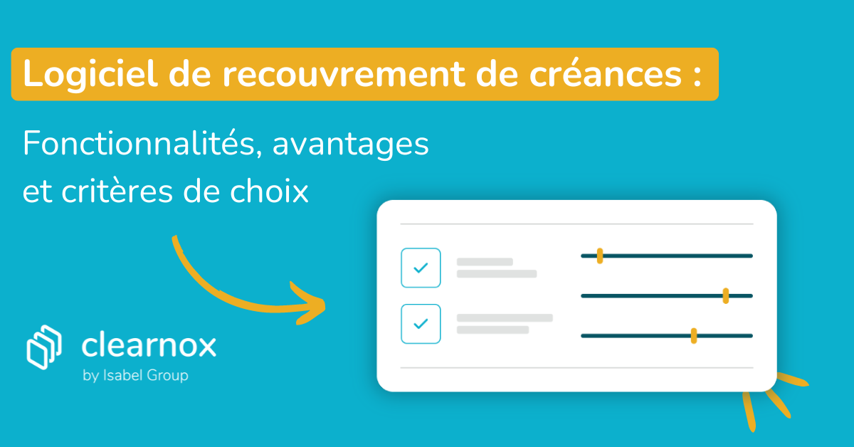 Logiciel de recouvrement de créances : fonctionnalités, avantages et critères de choix 